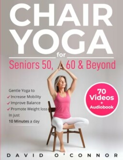 Book cover of 'Chair Yoga for Seniors 50, 60 & Beyond' by David O'Connor, featuring a woman practicing yoga on a chair.